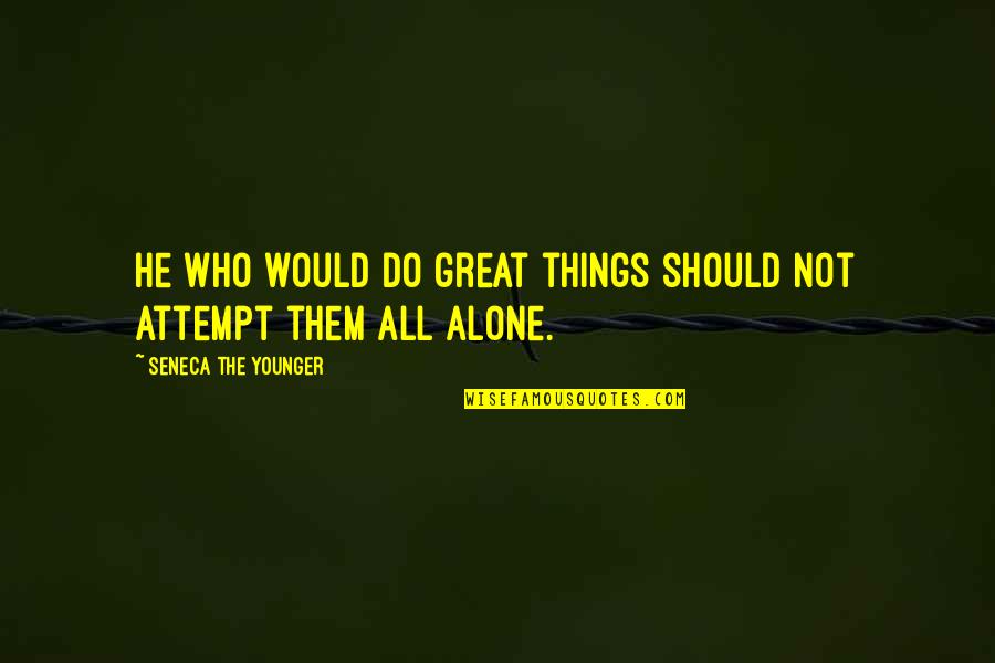 The Philosopher's Stone In The Alchemist Quotes By Seneca The Younger: He who would do great things should not