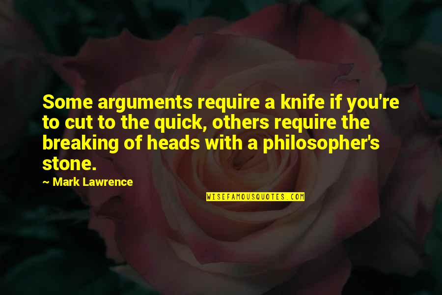 The Philosopher's Stone Quotes By Mark Lawrence: Some arguments require a knife if you're to