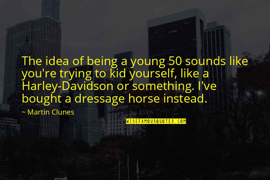 The Phoenix Unchained Quotes By Martin Clunes: The idea of being a young 50 sounds