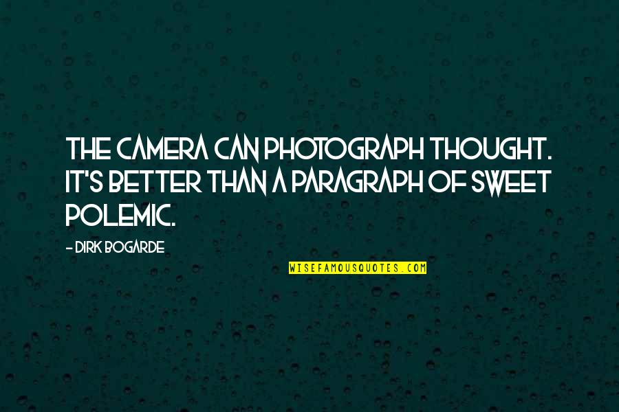 The Photograph Quotes By Dirk Bogarde: The camera can photograph thought. It's better than