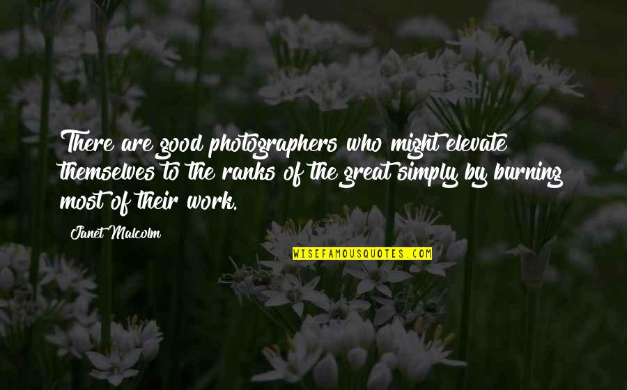 The Photographer Quotes By Janet Malcolm: There are good photographers who might elevate themselves