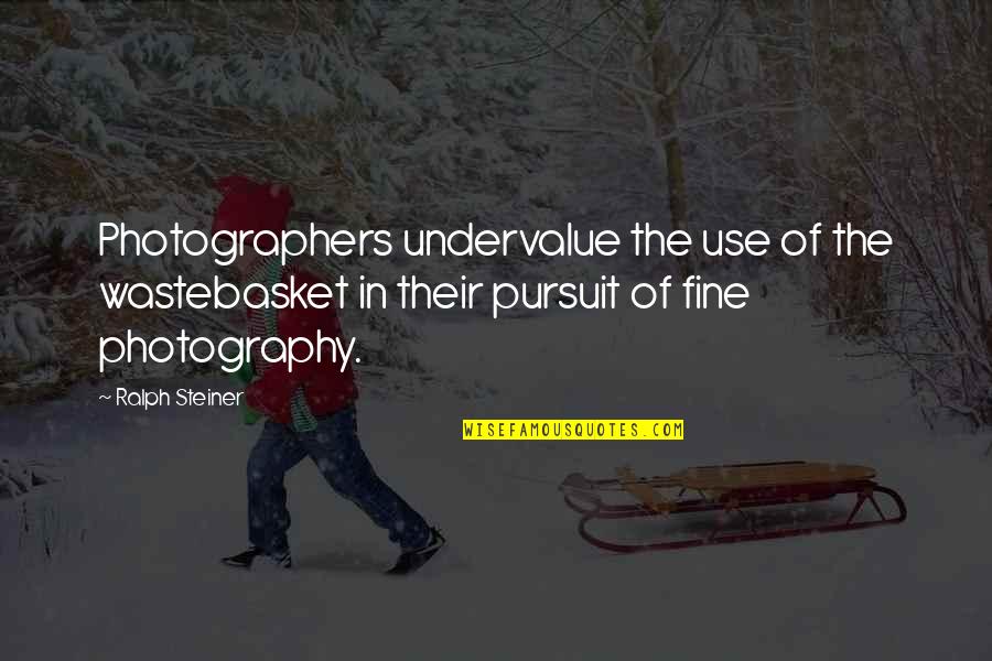 The Photographer Quotes By Ralph Steiner: Photographers undervalue the use of the wastebasket in