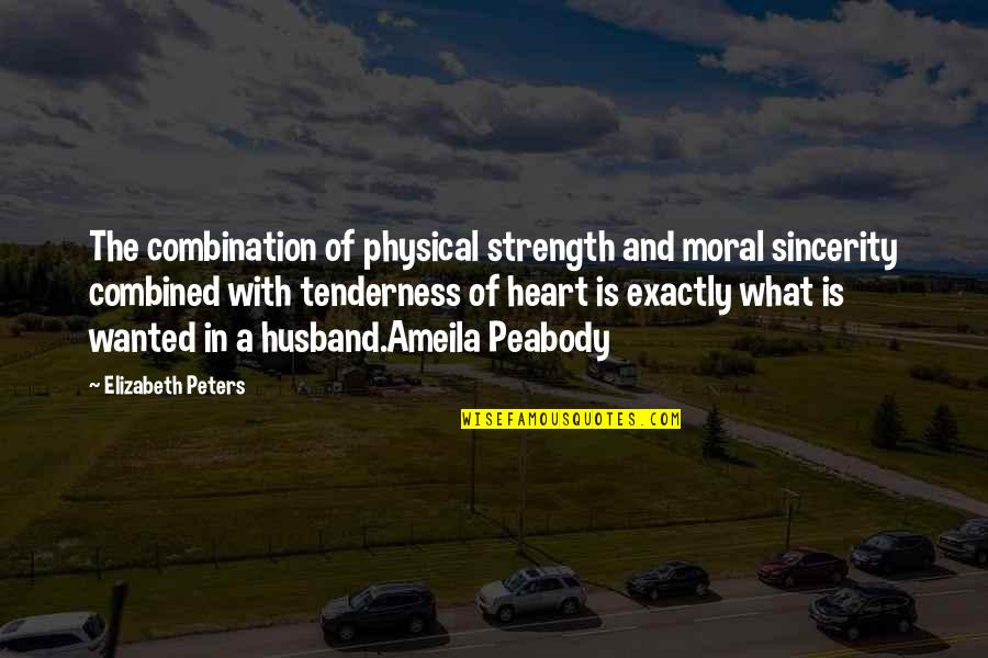 The Physical Heart Quotes By Elizabeth Peters: The combination of physical strength and moral sincerity