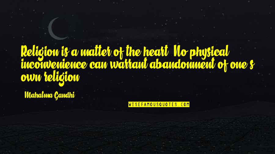 The Physical Heart Quotes By Mahatma Gandhi: Religion is a matter of the heart. No