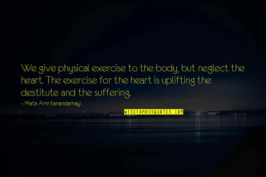 The Physical Heart Quotes By Mata Amritanandamayi: We give physical exercise to the body, but