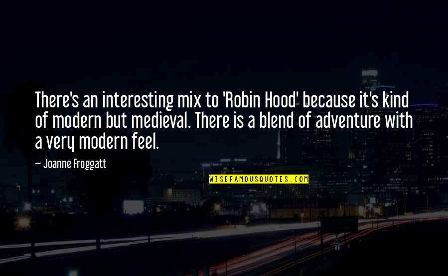 The Piano By Beethoven Quotes By Joanne Froggatt: There's an interesting mix to 'Robin Hood' because
