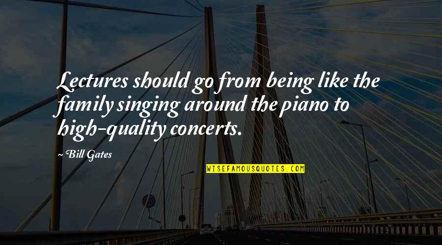The Piano Quotes By Bill Gates: Lectures should go from being like the family