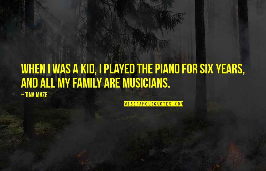 The Piano Quotes By Tina Maze: When I was a kid, I played the