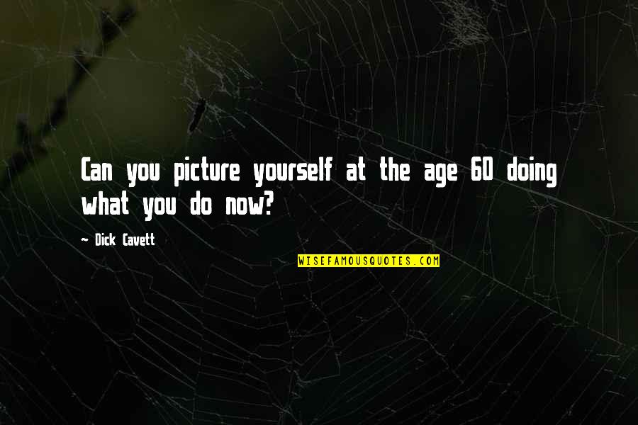 The Picture Of Dorian Gray Painting Quotes By Dick Cavett: Can you picture yourself at the age 60