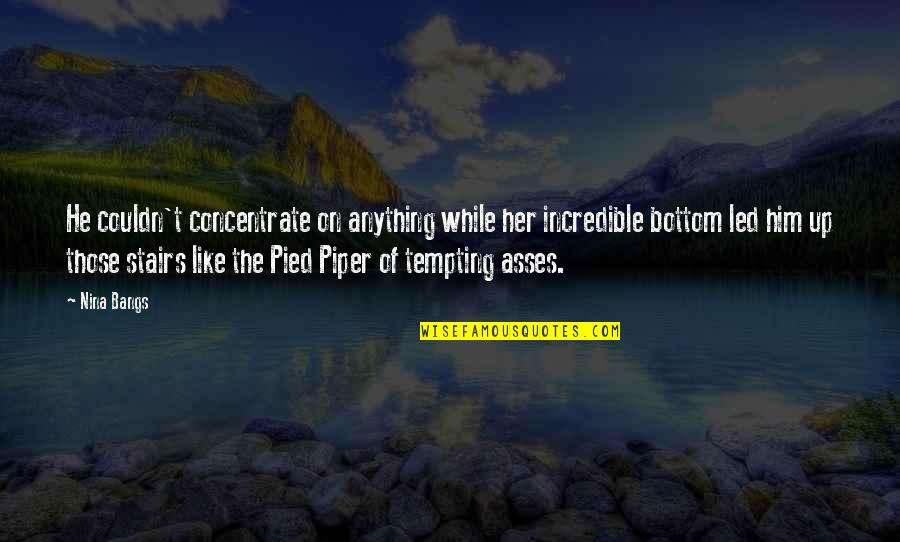 The Pied Piper Quotes By Nina Bangs: He couldn't concentrate on anything while her incredible