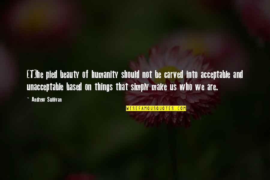 The Pied Quotes By Andrew Sullivan: [T]he pied beauty of humanity should not be