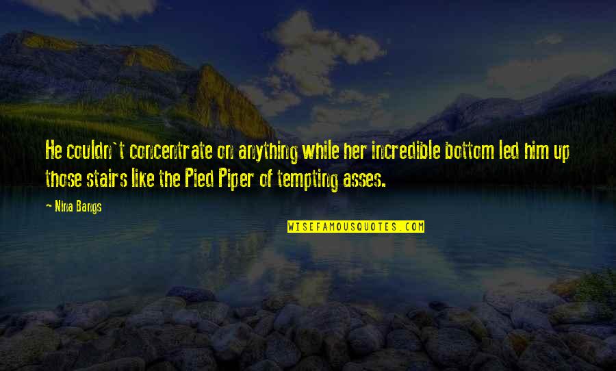 The Pied Quotes By Nina Bangs: He couldn't concentrate on anything while her incredible The Pied Quotes By Nina Bangs: He couldn't concentrate on anything while her incredible