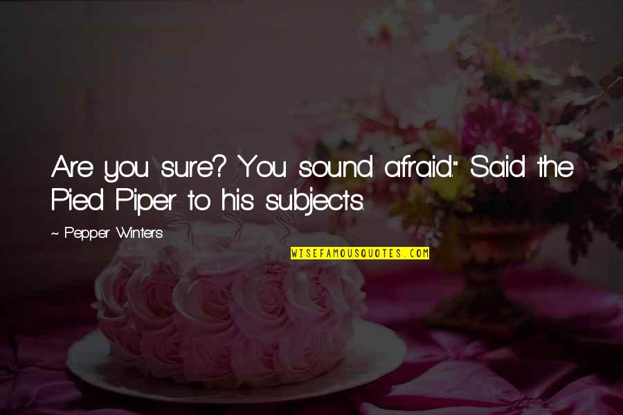 The Pied Quotes By Pepper Winters: Are you sure? You sound afraid." Said the