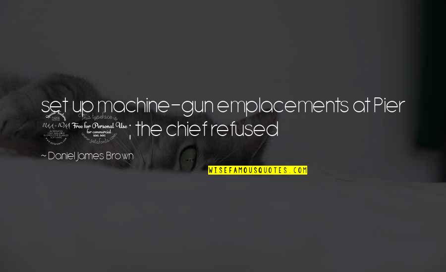 The Pier Quotes By Daniel James Brown: set up machine-gun emplacements at Pier 91; the The Pier Quotes By Daniel James Brown: set up machine-gun emplacements at Pier 91; the