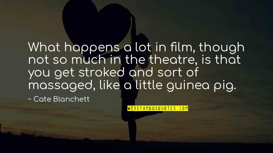The Pig Quotes By Cate Blanchett: What happens a lot in film, though not