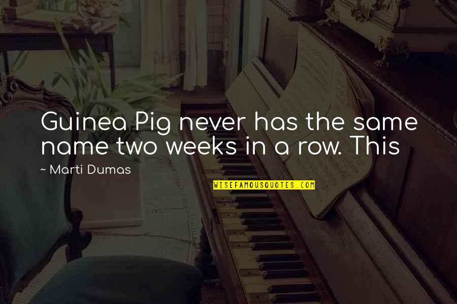 The Pig Quotes By Marti Dumas: Guinea Pig never has the same name two