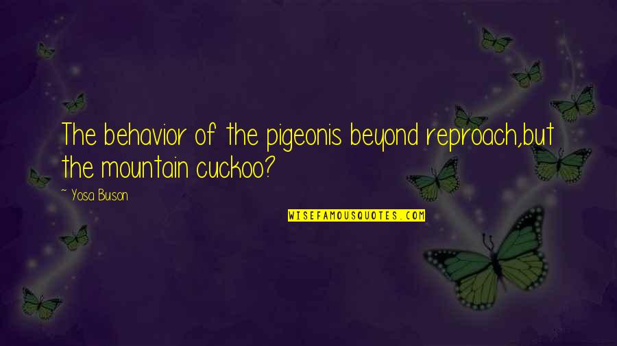 The Pigeon Quotes By Yosa Buson: The behavior of the pigeonis beyond reproach,but the