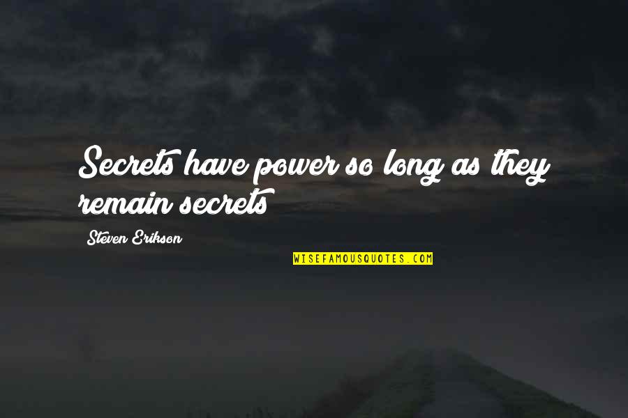 The Pillowman Katurian Quotes By Steven Erikson: Secrets have power so long as they remain