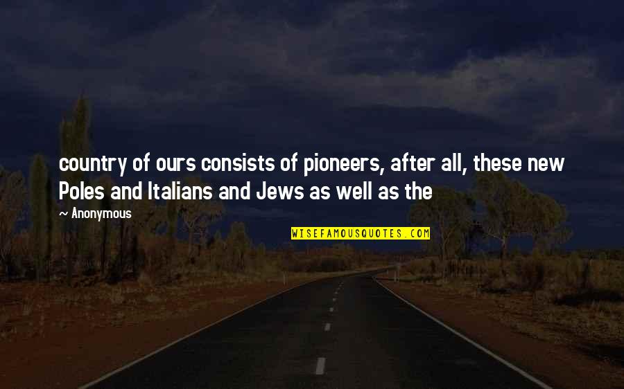The Pioneers Quotes By Anonymous: country of ours consists of pioneers, after all, The Pioneers Quotes By Anonymous: country of ours consists of pioneers, after all,