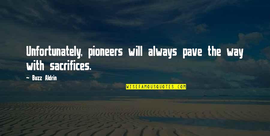 The Pioneers Quotes By Buzz Aldrin: Unfortunately, pioneers will always pave the way with