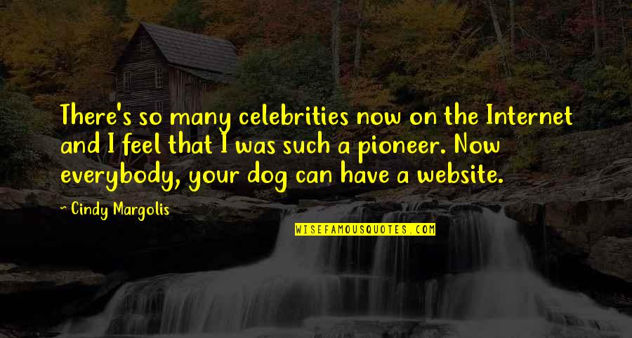 The Pioneers Quotes By Cindy Margolis: There's so many celebrities now on the Internet The Pioneers Quotes By Cindy Margolis: There's so many celebrities now on the Internet