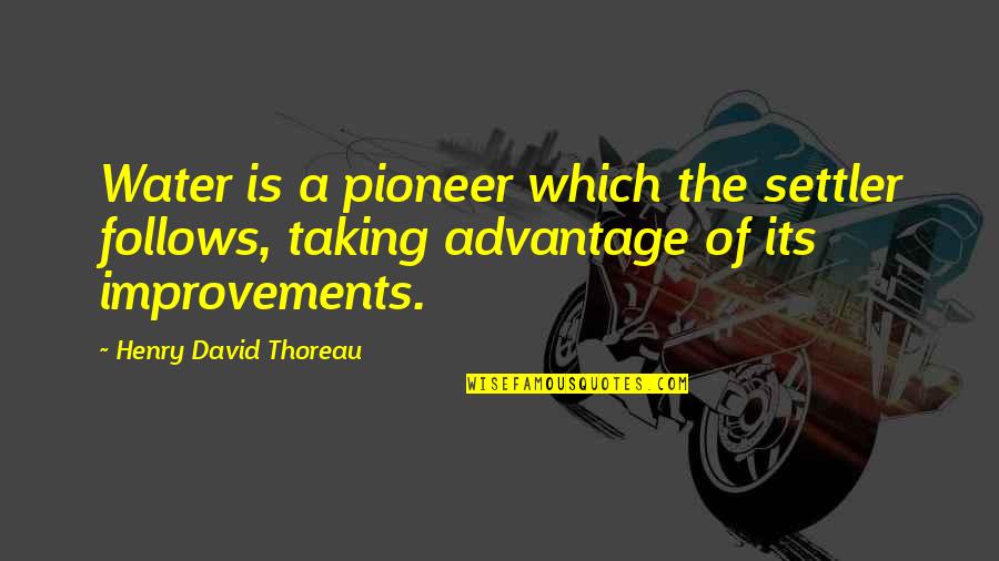 The Pioneers Quotes By Henry David Thoreau: Water is a pioneer which the settler follows, The Pioneers Quotes By Henry David Thoreau: Water is a pioneer which the settler follows,