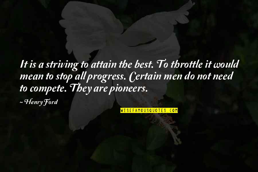 The Pioneers Quotes By Henry Ford: It is a striving to attain the best. The Pioneers Quotes By Henry Ford: It is a striving to attain the best.