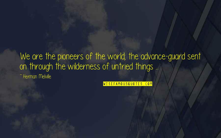The Pioneers Quotes By Herman Melville: We are the pioneers of the world; the The Pioneers Quotes By Herman Melville: We are the pioneers of the world; the