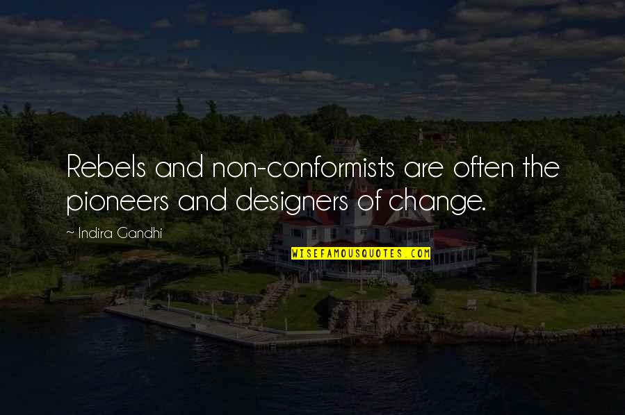 The Pioneers Quotes By Indira Gandhi: Rebels and non-conformists are often the pioneers and