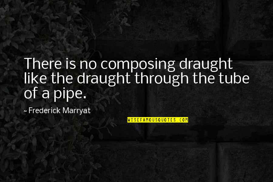 The Pipe Quotes By Frederick Marryat: There is no composing draught like the draught The Pipe Quotes By Frederick Marryat: There is no composing draught like the draught