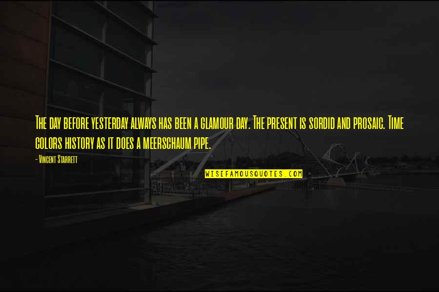 The Pipe Quotes By Vincent Starrett: The day before yesterday always has been a The Pipe Quotes By Vincent Starrett: The day before yesterday always has been a