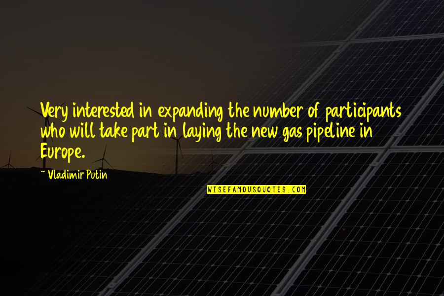 The Pipeline Quotes By Vladimir Putin: Very interested in expanding the number of participants