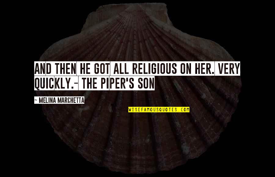 The Piper's Son Melina Marchetta Quotes By Melina Marchetta: And then he got all religious on her.