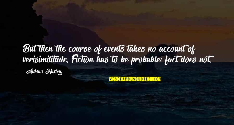 The Pitter Patter Of Little Feet Quotes By Aldous Huxley: But then the course of events takes no