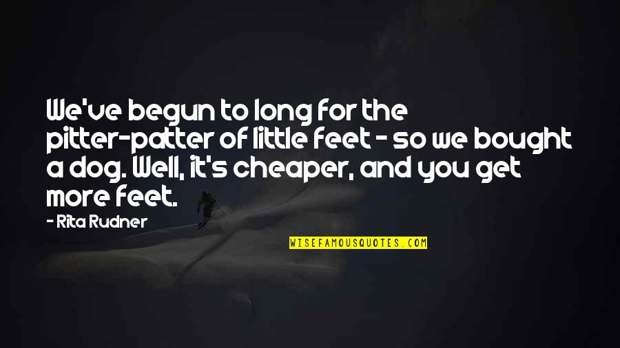 The Pitter Patter Of Little Feet Quotes By Rita Rudner: We've begun to long for the pitter-patter of