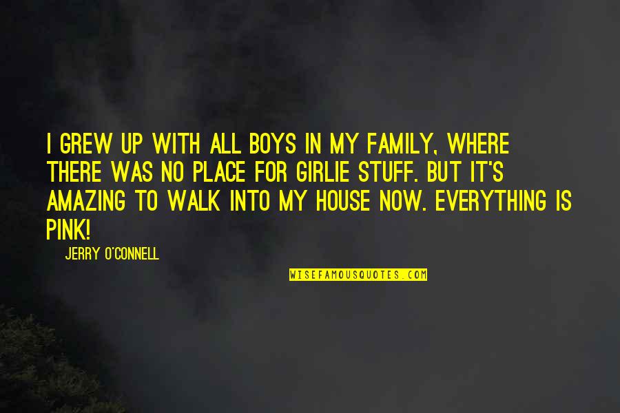 The Place I Grew Up Quotes By Jerry O'Connell: I grew up with all boys in my
