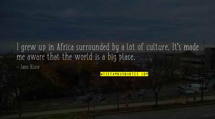 The Place You Grew Up Quotes By Jann Klose: I grew up in Africa surrounded by a The Place You Grew Up Quotes By Jann Klose: I grew up in Africa surrounded by a