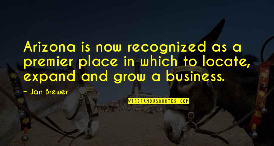 The Place You Grow Up Quotes By Jan Brewer: Arizona is now recognized as a premier place