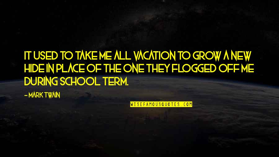 The Place You Grow Up Quotes By Mark Twain: It used to take me all vacation to