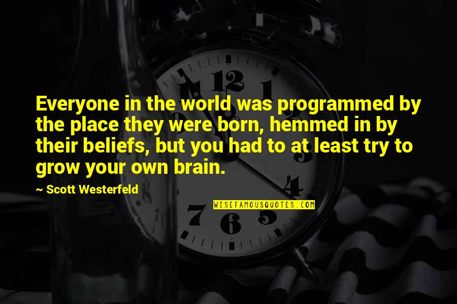 The Place You Grow Up Quotes By Scott Westerfeld: Everyone in the world was programmed by the