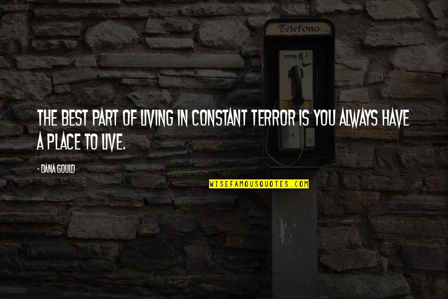The Place You Live Quotes By Dana Gould: The best part of living in constant terror