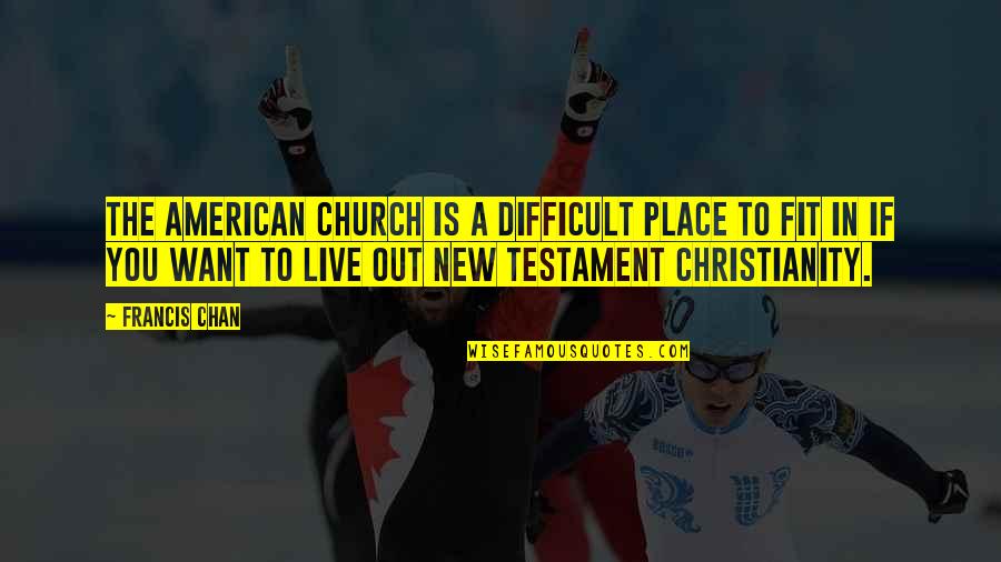 The Place You Live Quotes By Francis Chan: the American church is a difficult place to The Place You Live Quotes By Francis Chan: the American church is a difficult place to
