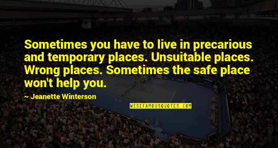 The Place You Live Quotes By Jeanette Winterson: Sometimes you have to live in precarious and The Place You Live Quotes By Jeanette Winterson: Sometimes you have to live in precarious and