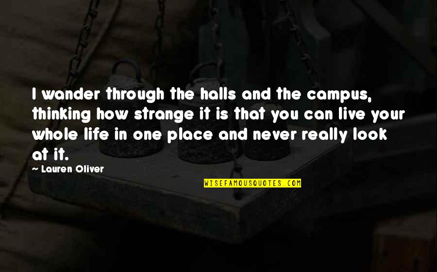 The Place You Live Quotes By Lauren Oliver: I wander through the halls and the campus, The Place You Live Quotes By Lauren Oliver: I wander through the halls and the campus,