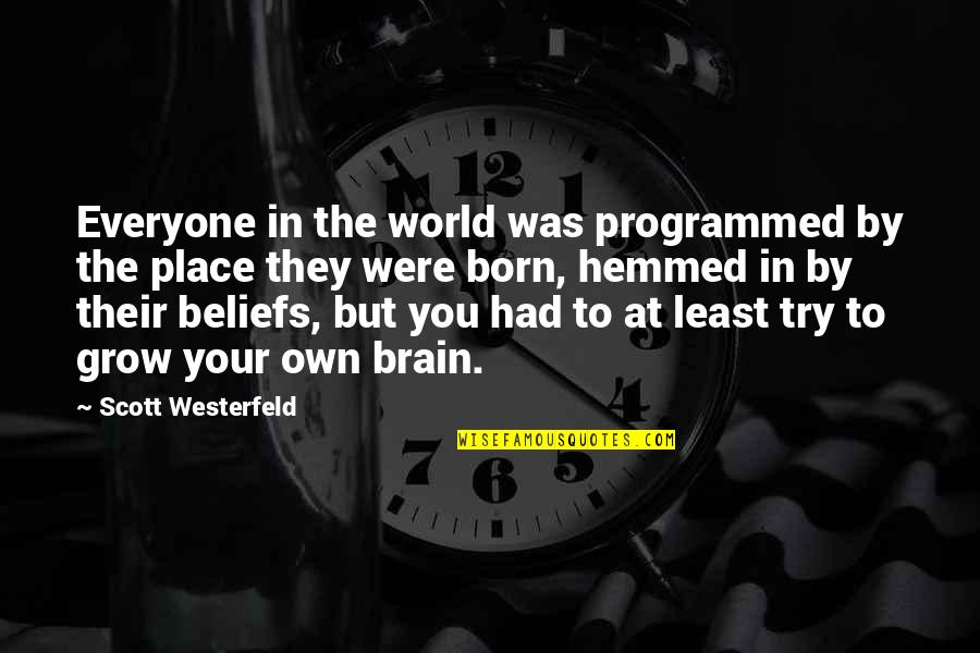 The Place You Were Born Quotes By Scott Westerfeld: Everyone in the world was programmed by the