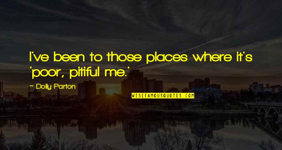The Places You've Been Quotes By Dolly Parton: I've been to those places where it's 'poor,