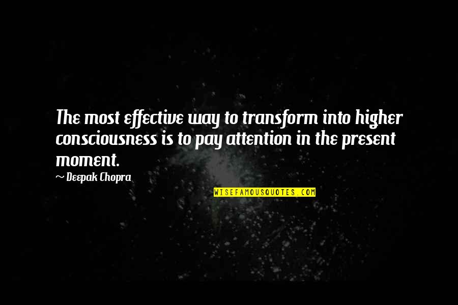 The Plague Cottard Quotes By Deepak Chopra: The most effective way to transform into higher