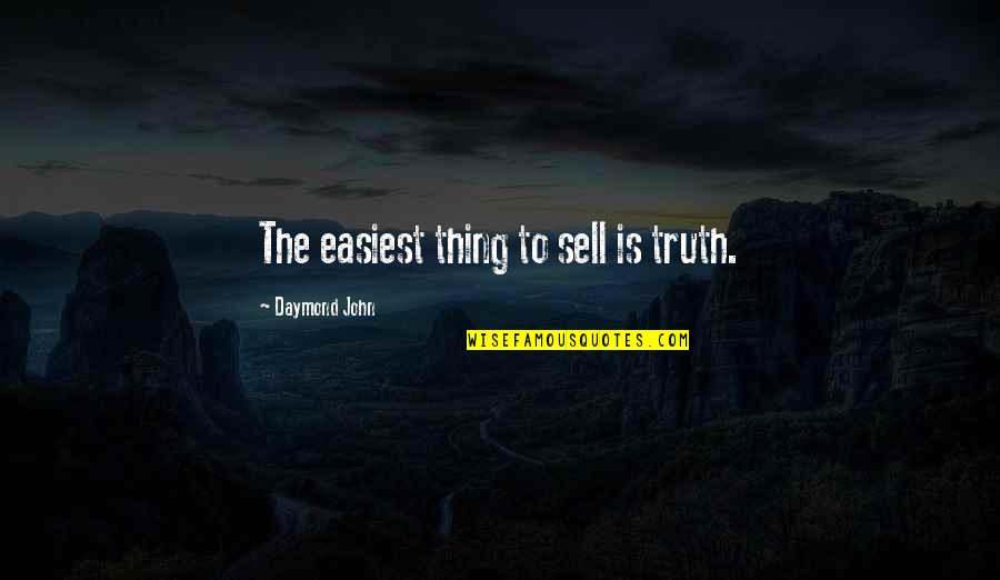 The Plague Existentialism Quotes By Daymond John: The easiest thing to sell is truth.