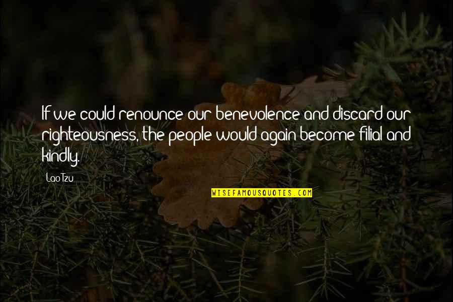 The Plague Existentialism Quotes By Lao-Tzu: If we could renounce our benevolence and discard