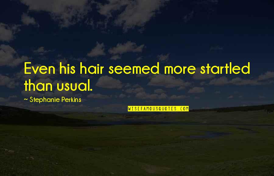 The Plague In Romeo And Juliet Quotes By Stephanie Perkins: Even his hair seemed more startled than usual.